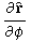 (partialr^^)/(partialphi)